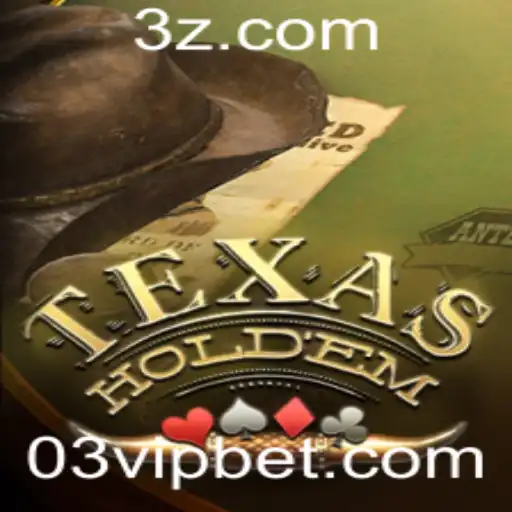 03 bet VIP - Explorando o Fascinante Mundo do Texas Holdem e a Estratégia 03 Bet VIP